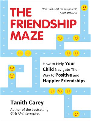 cover image of The Friendship Maze: How to Help Your Child Navigate Their Way to Positive and Happier Friendships
